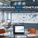 Kurumsal SEO Çalışması Neden Önemli? Şirketler İçin Dijital Yatırım Rehberi